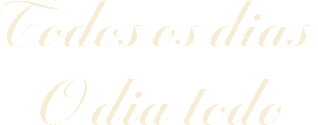 Todos os dias, o dia todo